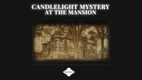 Sepia-toned photo of a large mansion surrounded by trees, with the text "Candlelight Mystery at the Mansion" above and "The Barker Mansion" logo below.